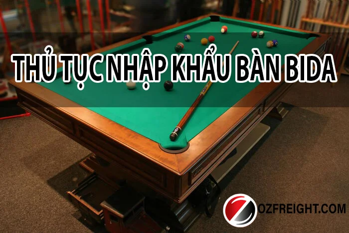 Thủ tục nhập khẩu bàn bida 2021